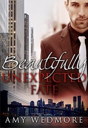 Beautifully Unexpected Fate (Amy Wedmore)