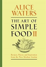 The Art of Simple Food II (Alice Waters)