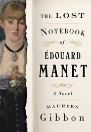 The Lost Notebook of Edouard Manet (Gibbon, Maureen)