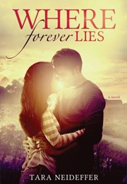 Where Forever Lies (Tara Neideffer)