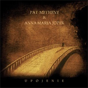 Anna Maria Jopek & Pat Metheny: Upojenie