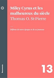 Miley Cyrus Et Les Malheureux Du Siècle (Thomas O. St-Pierre)