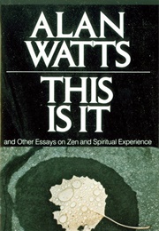 This Is It & Other Essays on Zen & Spiritual Experience (Alan W. Watts)