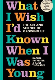 What I Wish I'd Known When I Was Young: The Art and Science of Growing Up (Rachel Sylvester & Alice Thomson)