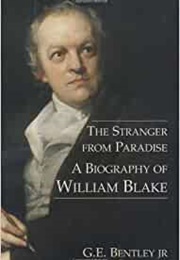 The Stranger From Paradise: A Biography of William Blake (G. E. Bentley)