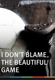I Don't Blame the Beautiful Game (2010)