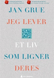 Jeg Lever Et Liv Som Ligner Deres (Jan Grue)