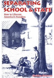 Separating School and State: How to Liberate America's Families (Sheldon Richman)