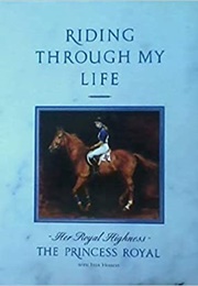 Riding Through My Life (Anne, Princess Royal)