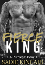 Fierce King (L.A. Ruthless #1) (Sadie Kincaid)