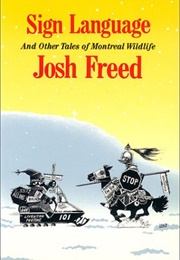 Sign Language and Other Tales of Montreal Wildlife (Josh Freed)