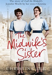The Midwife's Sister: The Story of Call the Midwife's Jennifer Worth by Her Sister Christine (Christine Lee)