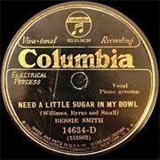 Need a Little Sugar in My Bowl - Bessie Smith
