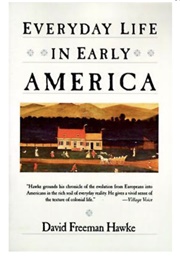 Everyday Life in Early America (David Freeman Hawke)