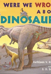 Boy, Were We Wrong About Dinosaurs (Kathleen V. Kudlinski)