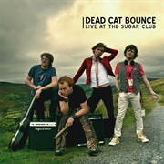 Dead Cat Bounce - Live at the Sugar Club
