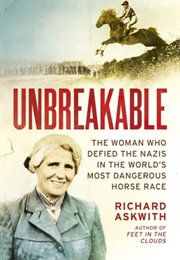 Unbreakable: The Woman Who Defied the Nazis in the World's Most Dangerous Horse Race (Richard Askwith)