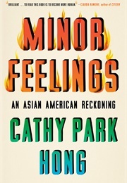 Minor Feelings: An Asian American Reckoning (Cathy Park Hong)
