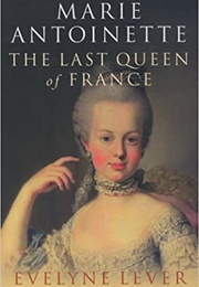 Marie Antoinette: The Last Queen of France (Évelyne Lever)