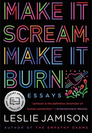 Make It Scream, Make It Burn (Leslie Jamison)