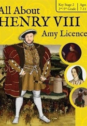 All About Henry VIII (Amy Licence)