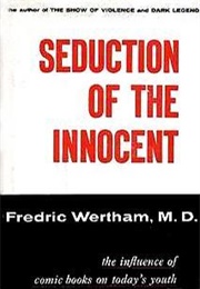 Seduction of the Innocent: The Influence of Comic Books on Today's Youth (Fredric Wertham)