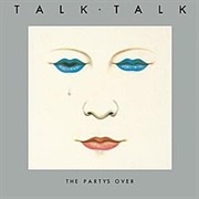 The Party&#39;s Over - Talk Talk