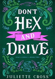 Don't Hex and Drive (Stay a Spell, #2) (Juliette Cross)