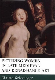 Picturing Women in Late Medieval and Renaissance Art (Christa Grossinger)
