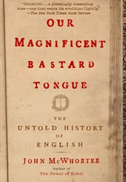 Our Magnificent Bastard Tongue (John McWhorter)