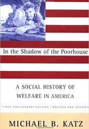 In the Shadow of the Poorhouse (Michael B. Katz)