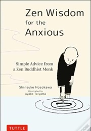 Zen Wisdom for the Anxious: Simple Advice From a Zen Buddhist Monk (Shinsuke Hosokawa)