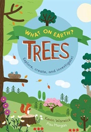 What on Earth?:  Trees:  Explore, Create, and Investigate (Kevin Warwick, Paul Morgan)