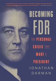 Becoming FDR (Jonathan Darman)