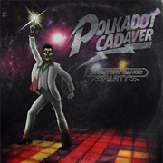 Polkadot Cadaver - Purgatory Dance Party
