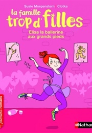 La Famille Trop D'filles, Tome 10 : Elisa, La Ballerine Aux Grands Pieds (Susie Morgenstern)