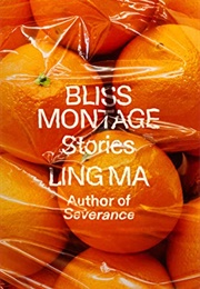 Bliss Montage: Stories (Ling Ma)