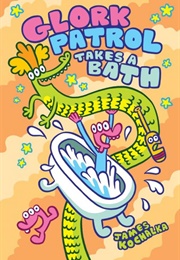 Glork Patrol (Book Two): Glork Patrol Takes a Bath (James Kochalka)