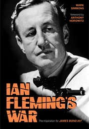 Ian Fleming's War: The Inspiration for 007 (Mark Simmons)
