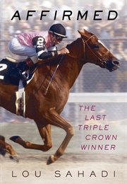 Affirmed: The Last Triple Crown Winner (Lou Sahadi)
