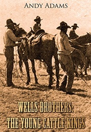Wells Brothers: The Young Cattle Kings (Andy Adams)