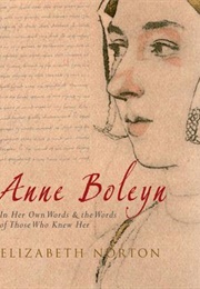 Anne Boleyn: In Her Own Words & Words of Those Who Knew Her (Elizabeth Norton)