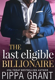 The Last Eligible Billionaire (Pippa Grant)