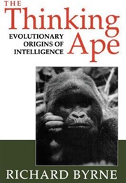 The Thinking Ape: Evolutionary Origins of Intelligence (Richard Byrne)