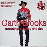 Standing Outside the Fire- Garth Brooks