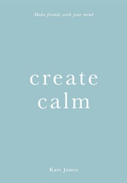 Create Calm (Kate James)