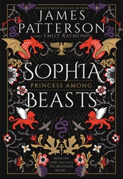 Sophia, Princess Among Beasts (James Patterson & Emily Raymond)