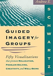 Guided Imagery for Groups (Andrew E. Schwartz)