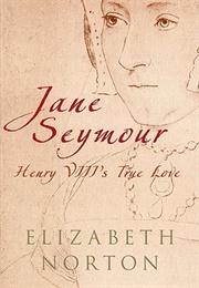 Jane Seymour: Henry VIII's True Love (Elizabeth Norton)