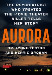 Aurora: The Psychiatrist Who Treated the Movie Theater Killer Tells Her Story (Lynne Fenton)